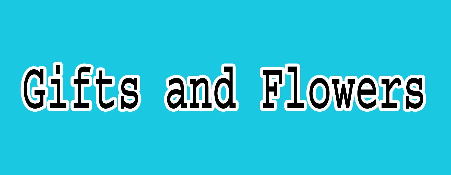 Gifts and Flowers